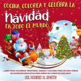 Cocina, colorea y Celebra la Navidad en Todo el Mundo: ¡Libro para colorear, recetario, juegos y cultura todo en uno! Horas de diversión educativa ... años en adelante. (Cook, Color and Celebrate)