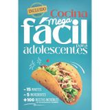 Cocina Mega fácil para adolescentes: 5 ingredientes ¿ 15 minutos ¿ más de 100 recetas increíbles con recomendaciones saludables ¿ eBook incluido