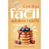 Cocina Mega fácil para adolescentes: Mis primeras recetas de postres, ahora con opciones de recetas saladas, videorecetas y Ebook descargable