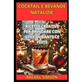 COCKTAIL E BEVANDE NATALIZIE: RICETTE CREATIVE PER BRINDARE CON STILE DURANTE LE FESTE