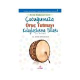 Çocuğunuza Oruç Tutmayı Kolaylaştırma Yolları 52 Öneri - Ayşe Dolmacı