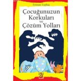 Çocuğunuzun Korkuları ve Çözüm Yolları - Eriman Topbaş
