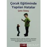 ÇOCUK EĞİTİMİNDE YAPILAN HATALAR - ÇETİN ÖZBEY