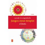 ÇOCUK VE ERGENLERLE JUNGCU OYUN TERAPİSİ EL KİTABI - The Handbook of Jungian Play Therapy With Child