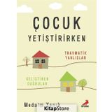 Çocuk Yetiştirirken Travmatik Yanlışlar - Medaim Yanık