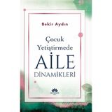 Çocuk Yetiştirmede Aile Dinamikleri / Bekir Aydın / Mevsimler Kitap / 9786259505534