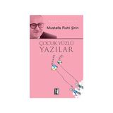 Çocuk Yüzlü Yazılar - Mustafa Ruhi Şirin