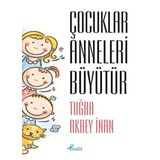 Çocuklar Anneleri Büyütür - Tuğba Akbey İnan