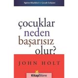 Çocuklar Neden Başarısız Olur - John Holt