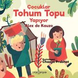 Çocuklar Tohum Topu Yapıyor: Çocuklar İçin Doğa, Tohum ve Bahçecilik Kitabı