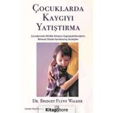 Çocuklarda Kaygıyı Yatıştırma - Bridget Flynn Walker