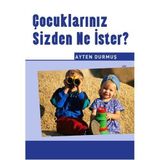ÇOCUKLARINIZ SIZDEN NE İSTER ? - AYTEN DURMUŞ
