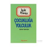 ÇOCUKLUĞA YOLCULUK - IŞIK KANSU