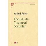 Çocuklukta Yaşamsal Sorunlar - Alfred Adler