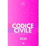 Codice Civile (2025): Aggiornato alle modifiche introdotte dalla sent. Corte Cost. 4 febbraio 2025, n. 7 e al D.lgs 31 ottobre 2024, n. 164