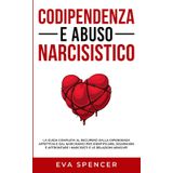 Codipendenza e abuso narcisistico: La guida completa al recupero dalla dipendenza affettiva e dal narcisismo per identificare, disarmare e affrontare ... e dall'Abuso Narcisistico, Band 3)
