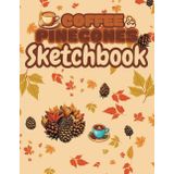 Coffee and Pinecones Sketchbook: A4 / 8.5 X 11 Inch 120 Page Blank Sketch Paper - Large Cosy Nature Composition Paperback Book for Drawing, Doodling, ... Artists, Friends, Family and Yourself!