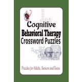 Cognitive Behavioral Therapy Cros sword Puzzles For Adults, Seniors & Teens: Crossword Puzzles with Easy to Read Print about Psychotherapy, Behavioral ... 120 pages | 150+ puzzles. Gift for Therapists