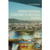 Coğrafi Mekanda Planlama ve Kalkınma İlişkisi - Ersin Güngördü