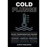 Cold Plunge 90-Day Transformation Tracker: 90-Day Ice Bath Log to Track Temperature, Duration, Mindset and Recovery. Build Your Cold Exposure Habit One Session at a Time