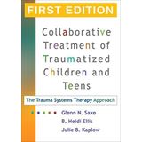 Collaborative Treatment of Traumatized Children and Teens, First Edition: The Trauma Systems Therapy Approach by Glenn N. Saxe MD (2009-06-18)
