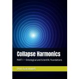 Collapse Harmonics: PART I — Ontological and Scientific Foundations