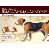 Color Atlas of Small Animal Anatomy: The Essentials McCracken, Thomas O. and Kainer, Robert A.
