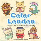 Color London – Explore London Through Cute Creatures: A Fun and Relaxing Coloring Book with 51 Adorable Animal Characters for Kids, Teens & Adults ... Coloring, Cozy Girl Therapy Coloring Book)