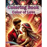 Color of Love Coloring Book – 60 Unique Romantic Designs for Teens & Adults: Large-Format Stress-Relief & Relaxation Coloring | Perfect Gift, Couples & Creative Therapy