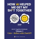 Color + Reflect with ChatGPT: Get-It-Together Workbook: Volume 1 (The ChatGPT Clarity Series)