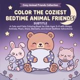 Color the Coziest Bedtime Animal Friends!: A Cute and Calm Coloring Book for Kids Ages 3–5 with Sleepy Animals, Moon, Stars, Blankets, and Sweet Bedtime Adventures