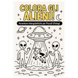 Colora gli Alieni!: Avventure Intergalattiche per Piccoli Ufologi