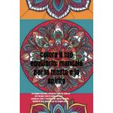 colora il tuo equilibrio: mandala per la mente e lo spirito: un viaggio rilassante attraverso sogni da colorare; arte terapia: trova la calma ... di luce: mandala per un viaggio intimo