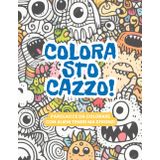 Colora Sto Ca**o!: 30 parolacce da colorare con alieni e animaletti teneri ma stronzi.