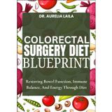 COLORECTAL SURGERY DIET BLUEPRINT: Restoring Bowel Function, Immune Balance, And Energy Through Diet
