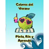Colores del Verano: Pinta, Ríe y Aprende: Libro de colorear y juegos creativos para niños de vacaciones