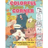 Colorful corner - Guinea Pigs Color Book. Coloring book for children + 60 designs, 60 facts about guinea pigs, different levels for each, 30 blank ... pig, fun, educational, interesting, original.