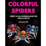 Colorful Spiders – Creepy & Fun Coloring Book for Teens & Adults: Stress Relief and Art Therapy with Unique Spider Designs for Relaxation and Creativity