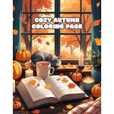 Coloriages Cosy d’Automne – 54 Illustrations apaisantes à colorier pour un automne chaleureux: Un moment de détente au coeur de la saison des feuilles
