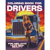 Coloring Book for Truck Drivers: Adult Coloring Book with Gorgeous Women for Truckers and Big Rig Drivers