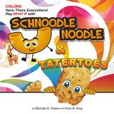 COLORS Here, There, Everywhere! Play WHAT IF with Schnoodle Noodle and Tatertoes: A Fun and Interactive Children's Book for Learning Colors, Using ... (Snugglybug Books Adventures in Learning)