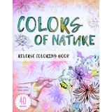 Colors of Nature Reverse Coloring Book: Stress Relief, Mindfulness, Relaxation Through Art and Color Therapy with Watercolor Illustrations of Nature, ... Trees and Landscapes for Teens and Adults