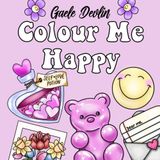 Colour Me Happy : Bold and Easy Colouring Book for Teens and Adults, Self Care and confidence: Self Care and Girl Therapy, Confidence Building Colouring