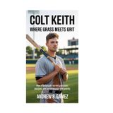 Colt Keith: Where Grass Meets Grit: How a Ballplayer Turned Pressure, Passion, and Perseverance into Poetry