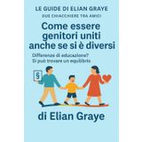 Come essere genitori uniti anche se si è diversi: Differenze di educazione? Si può trovare un equilibrio (Le guide di Elian Graye, Band 10)
