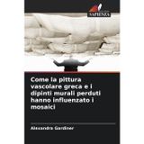 Come la pittura vascolare greca e i dipinti murali perduti hanno influenzato i mosaici