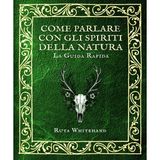 Come parlare con gli spiriti della Natura: la guida pratica di sciamanesimo e connessione con alberi, animali e luoghi sacri (Le guide pratiche dell'Apophis Club, Band 9)