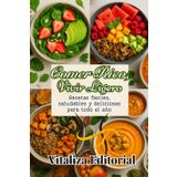 COMER RICO,VIVIR LIGERO; RECETAS FACILES,SALUDABLES Y DELICIOSAS PARA TODO EL AÑO, COMIDAS SABROSAS PARA PERDER PESO GANAR ENERGIA Y TRANSFORMAR TU ... EL METODO CORRECTO PARA COMER BIEN.