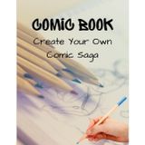 Comic Book: Create Your Own Comic Saga: Blank Comic Book for Kids & Adults - 120 Pages of Templates, 8.5x11 Sketchbook