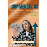 COMMENCEZ ICI: Le système étape par étape pour prendre le contrôle de votre argent, épargner mieux et créer une véritable richesse, même si vous commencez sans rien. (Money Made Simple Series, Band 2)